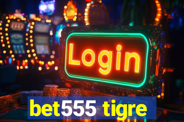 bet555 tigre